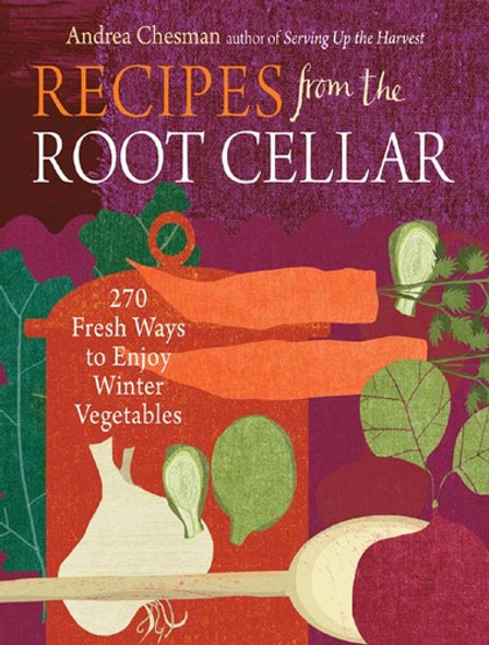 Recipes from the Root Cellar: 270 Fresh Ways to Enjoy Winter Vegetables front cover by Andrea Chesman, ISBN: 1603425454