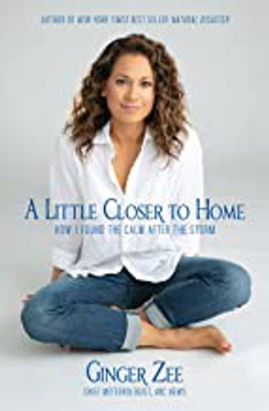 A Little Closer to Home: How I Found the Calm After the Storm front cover by Ginger Zee, ISBN: 1368042007