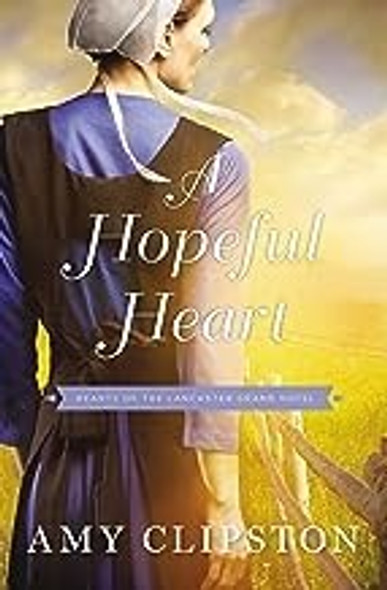 A Hopeful Heart (Hearts of the Lancaster Grand Hotel) front cover by Amy Clipston, ISBN: 0310350700