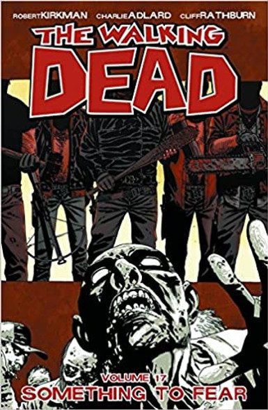 The Walking Dead Volume 17: Something to Fear front cover by Kirkman, Robert, Adlard, Charlie, ISBN: 1607066157
