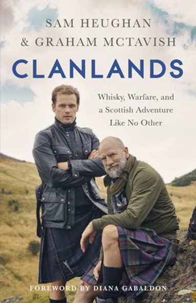 Clanlands: Whisky, Warfare, and a Scottish Adventure Like No Other front cover by Sam Heughan,Graham McTavish, ISBN: 1529342007