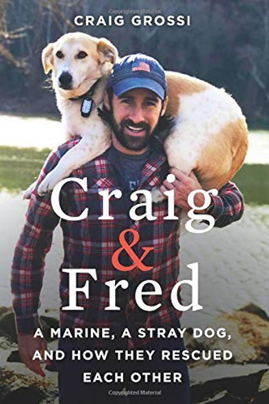 Craig & Fred: A Marine, A Stray Dog, and How They Rescued Each Other front cover by Craig Grossi, ISBN: 0062693395