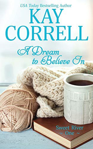 A Dream to Believe In 1 Sweet River front cover by Kay Correll, ISBN: 1944761233
