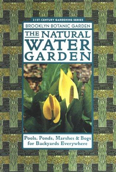 The Natural Water Garden (Brooklyn Botanic Garden All-Region Guide) (21st Century Gardening Series, Handbook No. 151) front cover by Brooklyn Botanic Garden, ISBN: 1889538019
