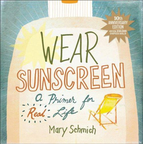 Wear Sunscreen: A Primer for Real Life front cover by Mary Schmich, ISBN: 0740777173