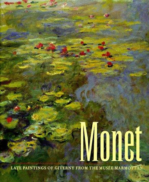 Monet: Late Paintings of Giverny from the Musee Marmottan front cover by Lynn Federle Orr,Paul Hayes Tucker,Elizabeth Murray,Claude Monet, ISBN: 0810926105