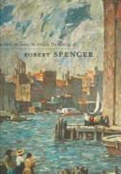 The Cities, the Towns, the Crowds: The Paintings of Robert Spencer front cover by Brian H. Peterson, ISBN: 081223829X