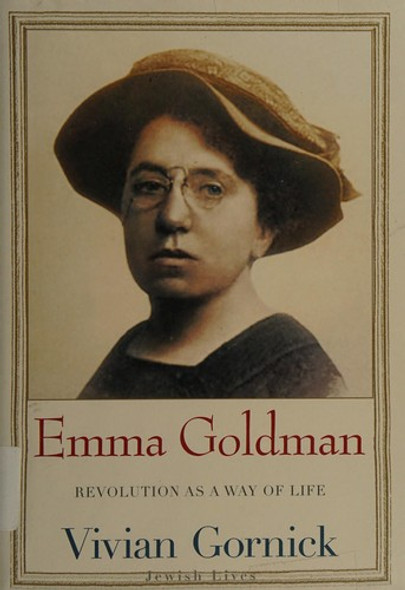 Emma Goldman: Revolution As a Way of Life (Jewish Lives) front cover by Vivian Gornick, ISBN: 0300137265