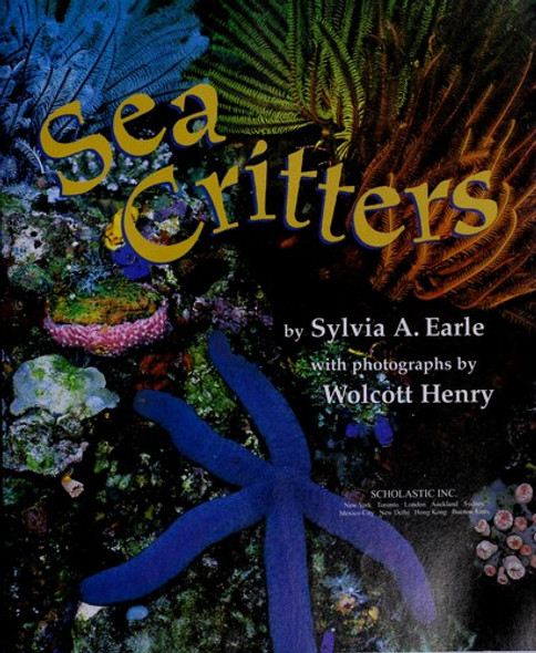 Sea Critters (National Geographic Society) front cover by Sylvia A. Earl, Wolcott Henry, ISBN: 0439022983