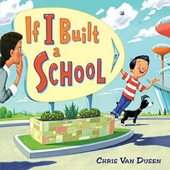 If I Built a School (If I Built Series) front cover by Chris Van Dusen, ISBN: 052555291X