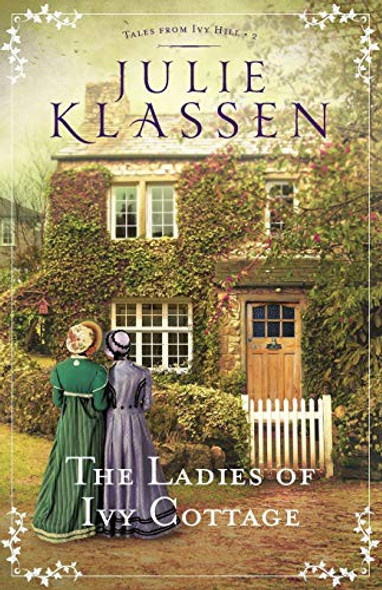 Ladies of Ivy Cottage (Tales from Ivy Hill) front cover by Julie Klassen, ISBN: 0764218158