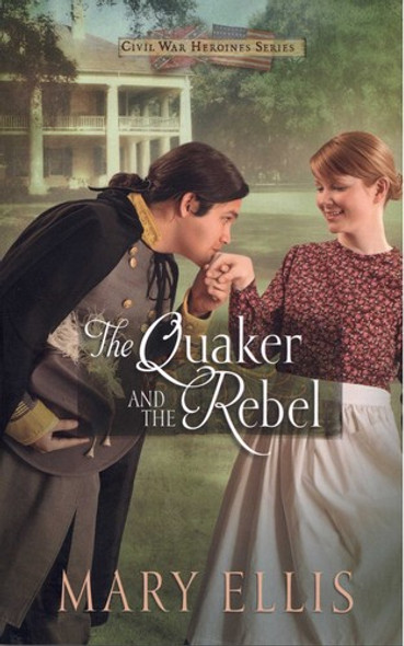 The Quaker and the Rebel 1 Civil War Heroines Series front cover by Mary Ellis, ISBN: 0736950508