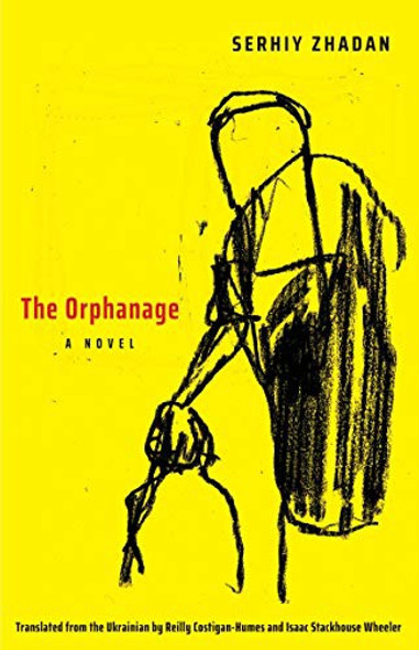 The Orphanage: A Novel (The Margellos World Republic of Letters) front cover by Serhiy Zhadan, ISBN: 0300243014