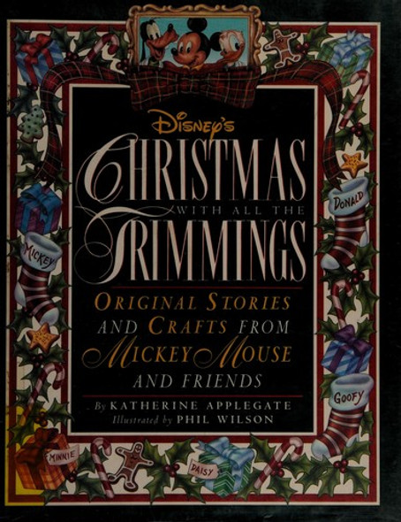 Disney's Christmas With All the Trimmings: Original Stories and Crafts from Mickey Mouse and Friends front cover by Katherine Applegate, ISBN: 0786830034