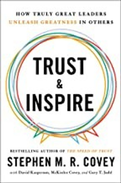 Trust and Inspire: How Truly Great Leaders Unleash Greatness in Others front cover by Stephen M.R. Covey,David Kasperson,McKinlee Covey,Gary T. Judd, ISBN: 198214372X