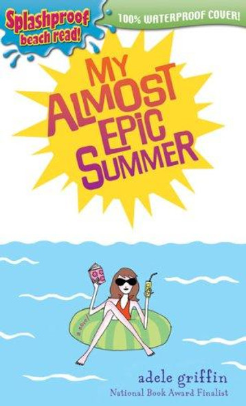 My Almost Epic Summer (Splashproof ed.) front cover by Adele Griffin, ISBN: 0142408603