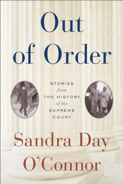 Out of Order: Stories from the History of the Supreme Court front cover by Sandra Day O'Connor, ISBN: 0812993926
