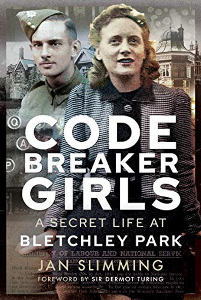 Codebreaker Girls: A Secret Life at Bletchley Park front cover by Jan Slimming, ISBN: 1526784114