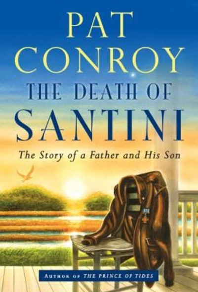 The Death of Santini: the Story of a Father and His Son front cover by Pat Conroy, ISBN: 0385530900