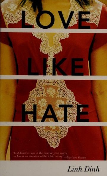 Love Like Hate: A Novel front cover by Linh Dinh, ISBN: 1583229094