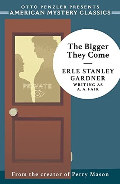 The Bigger They Come: A Cool and Lam Mystery (An American Mystery Classic) front cover by Erle Stanley Gardner, ISBN: 1613163568