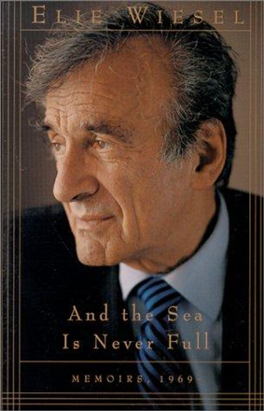 And the Sea Is Never Full: Memoirs, 1969- (Memoirs of Elie Wiesel) front cover by Elie Wiesel, ISBN: 0805210296