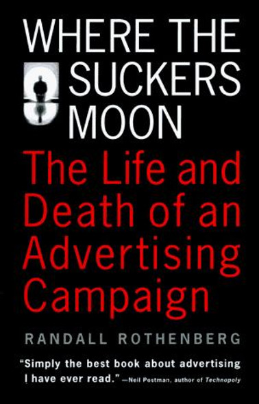 Where the Suckers Moon: The Life and Death of an Advertising Campaign front cover by Randall Rothenberg, ISBN: 0679740422
