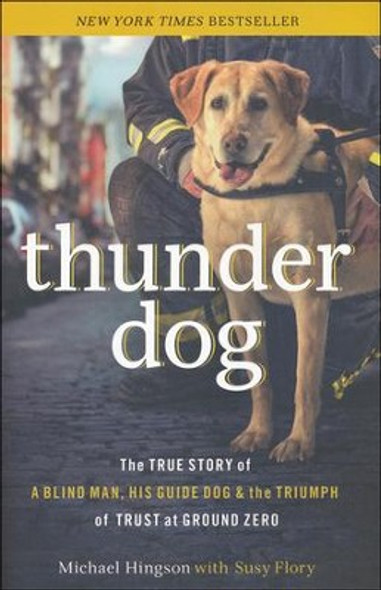 Thunder Dog: the True Story of a Blind Man, His Guide Dog, and the Triumph of Trust front cover by Michael Hingson, Susy Flory, ISBN: 1400204720