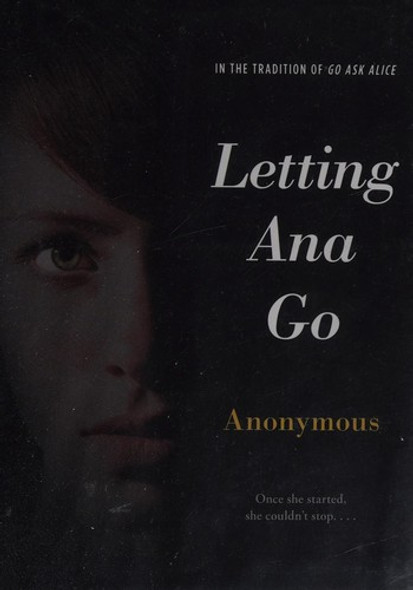 Letting Ana Go (Anonymous Diaries) front cover by Beatrice Sparks, ISBN: 1442472138