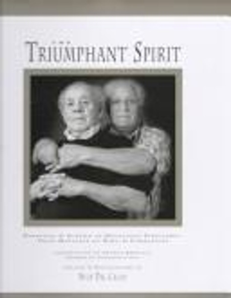 The Triumphant Spirit: Portraits & Stories of Holocaust Survivors...Their Messages of Hope & Compassion front cover by Nick Del Calzo, ISBN: 0965526003