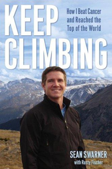 Keep Climbing: How I Beat Cancer and Reached the Top of the World front cover by Sean Swarner, Rusty Fischer, ISBN: 0743292057