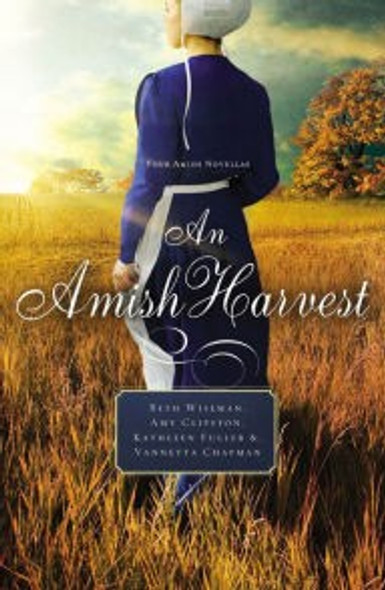 An Amish Harvest: Four Novellas front cover by Beth Wiseman,Kathleen Fuller,Amy Clipston,Vannetta Chapman, ISBN: 052911853X