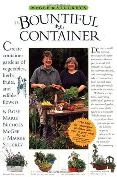 McGee & Stuckey's Bountiful Container: Create Container Gardens of Vegetables, Herbs, Fruits, and Edible Flowers front cover by Maggie Stuckey,Rose Marie Nichols McGee, ISBN: 0761116230