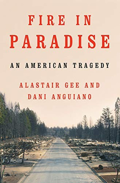 Fire in Paradise: An American Tragedy front cover by Alastair Gee,Dani Anguiano, ISBN: 1324005149