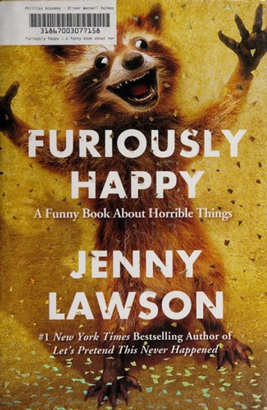 Furiously Happy: a Funny Book About Horrible Things front cover by Jenny Lawson, ISBN: 1250077001