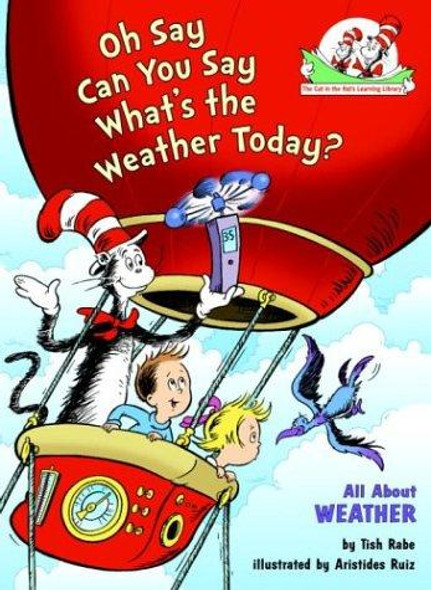 Oh Say Can You Say What's the Weather Today?: All About Weather (Cat In the Hat's Learning Library) front cover by Tish Rabe, ISBN: 0375822763