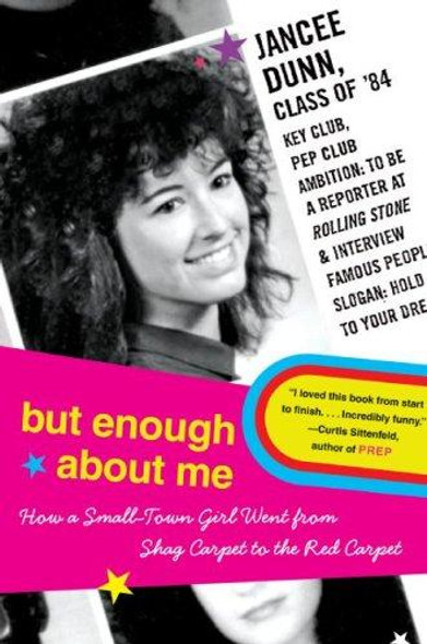 But Enough About Me: How a Small-Town Girl Went from Shag Carpet to the Red Carpet front cover by Jancee Dunn, ISBN: 0060843659