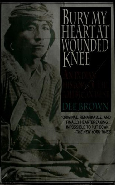 Bury My Heart at Wounded Knee: an Indian History of the American West front cover by Dee Brown, ISBN: 0805017305