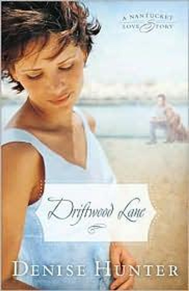 Driftwood Lane: a Nantucket Love Story front cover by Denise Hunter, ISBN: 1595548009