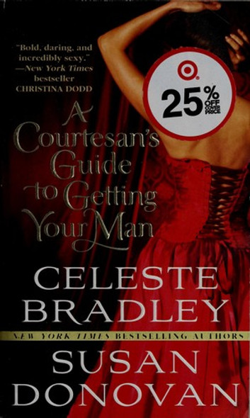 A Courtesan's Guide to Getting Your Man front cover by Susan Donovan,Celeste Bradley, ISBN: 0312532563