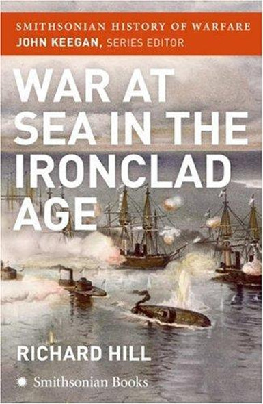 War at Sea in the Ironclad Age (Smithsonian History of Warfare) front cover by Richard Hill, ISBN: 006089167X