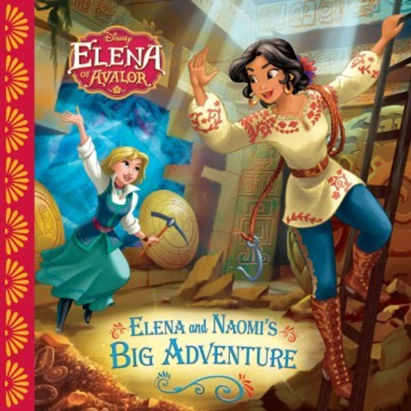 Elena of Avalor Elena and Naomi's Big Adventure (Disney Elena of Avalor) front cover by Disney Books,Silvia Olivas, ISBN: 1484774930