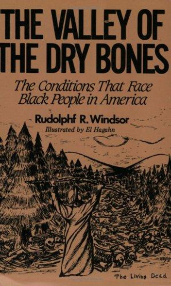 The Valley of the Dry Bones: The Conditions That Face Black People in America Today front cover by Rudolphf R. Windsor, ISBN: 0962088102