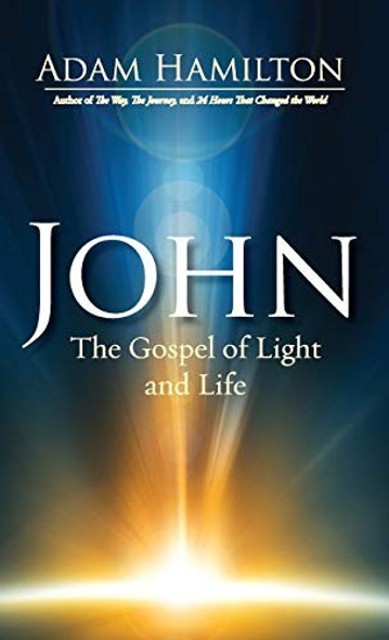 John: The Gospel of Light and Life front cover by Adam Hamilton, ISBN: 1501805339