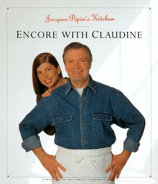 Jacques Pepin's Kitchen: Encore with Claudine front cover by Jacques Pepin, ISBN: 0912333863