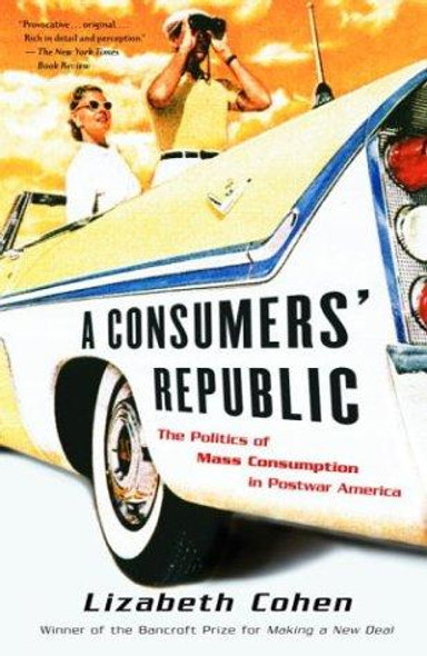 Consumers Republic: the Politics of Mass Consumption In Postwar America front cover by Lizabeth Cohen, ISBN: 0375707379