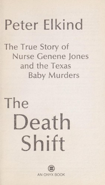 The Death Shift: The True Story of Nurse Genene and the Texas Baby Murders front cover by Peter Elkind, ISBN: 0451401964