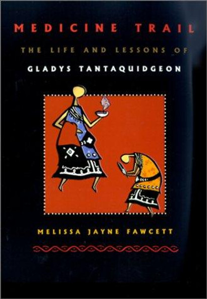 Medicine Trail: The Life and Lessons of Gladys Tantaquidgeon front cover by Melissa Jayne Fawcett, ISBN: 0816520690