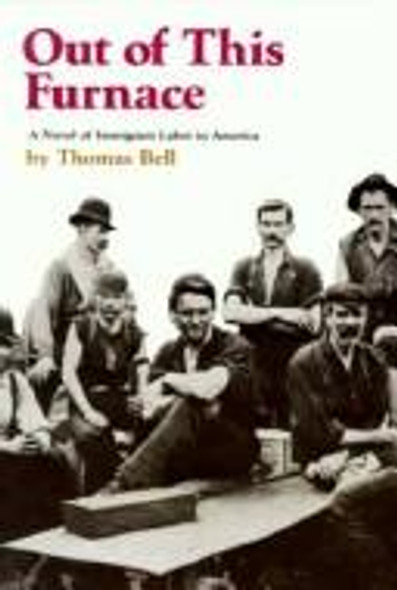 Out of This Furnace: A Novel of Immigrant Labor in America front cover by Thomas Bell, ISBN: 0822952734