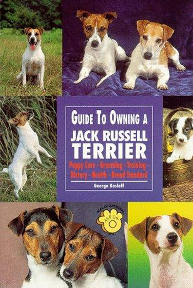The Guide to Owning a Jack Russell Terrier (The Guide to Owning Series) front cover by George Kosloff, ISBN: 0793818702
